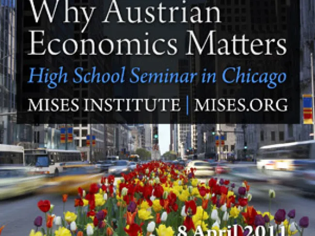 Why Austrian Economics Matters High School Seminar in Chicago April 2011